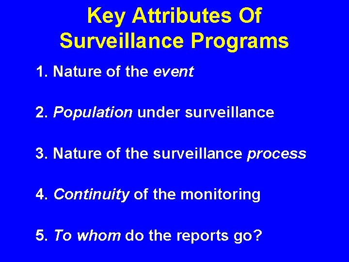 Key Attributes Of Surveillance Programs 1. Nature of the event 2. Population under surveillance