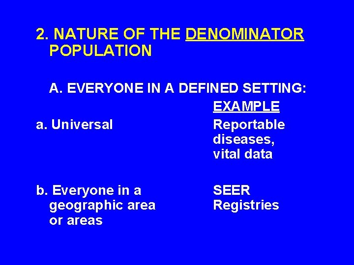 2. NATURE OF THE DENOMINATOR POPULATION A. EVERYONE IN A DEFINED SETTING: EXAMPLE a.