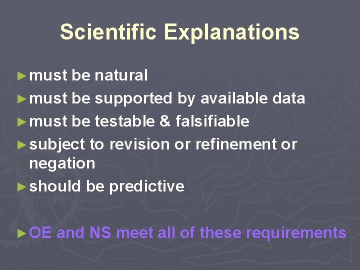 Scientific Explanations ► must be natural ► must be supported by available data ► Scientific Explanations ► must be natural ► must be supported by available data ►