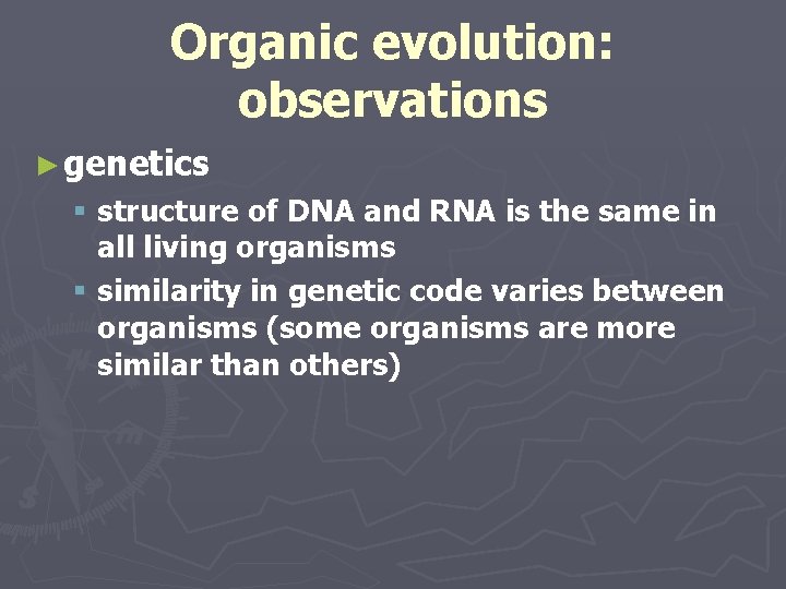 Organic evolution: observations ► genetics § structure of DNA and RNA is the same Organic evolution: observations ► genetics § structure of DNA and RNA is the same