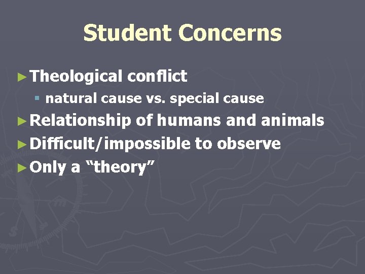 Student Concerns ► Theological conflict § natural cause vs. special cause ► Relationship of Student Concerns ► Theological conflict § natural cause vs. special cause ► Relationship of