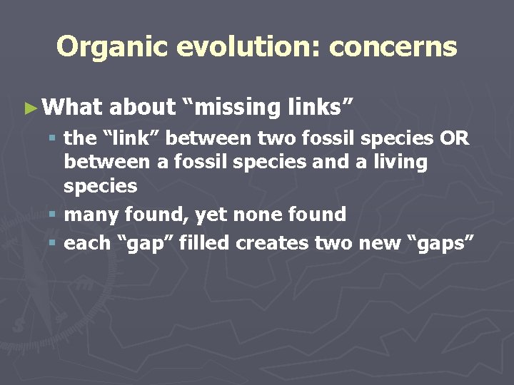 Organic evolution: concerns ► What about “missing links” § the “link” between two fossil Organic evolution: concerns ► What about “missing links” § the “link” between two fossil