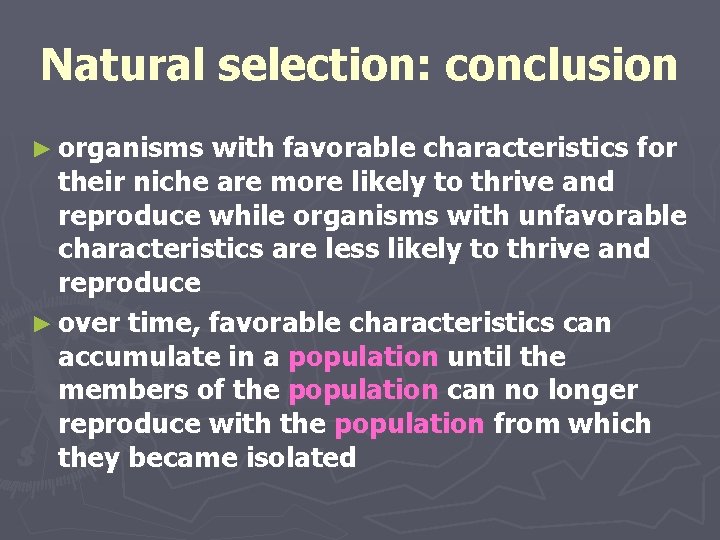 Natural selection: conclusion ► organisms with favorable characteristics for their niche are more likely Natural selection: conclusion ► organisms with favorable characteristics for their niche are more likely