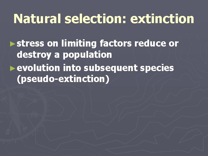 Natural selection: extinction ► stress on limiting factors reduce or destroy a population ► Natural selection: extinction ► stress on limiting factors reduce or destroy a population ►