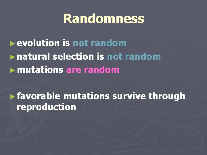 Randomness ► evolution is not random ► natural selection is not random ► mutations Randomness ► evolution is not random ► natural selection is not random ► mutations