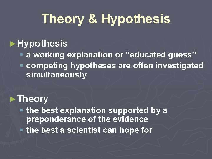 Theory & Hypothesis ► Hypothesis § a working explanation or “educated guess” § competing Theory & Hypothesis ► Hypothesis § a working explanation or “educated guess” § competing