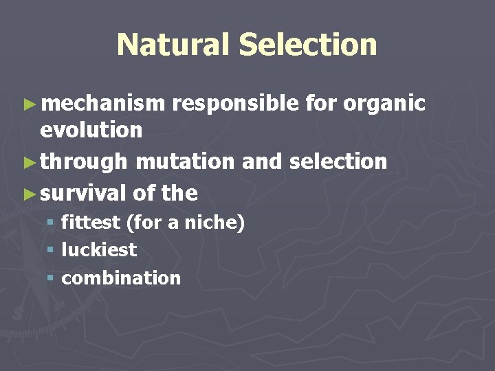 Natural Selection ► mechanism responsible for organic evolution ► through mutation and selection ► Natural Selection ► mechanism responsible for organic evolution ► through mutation and selection ►