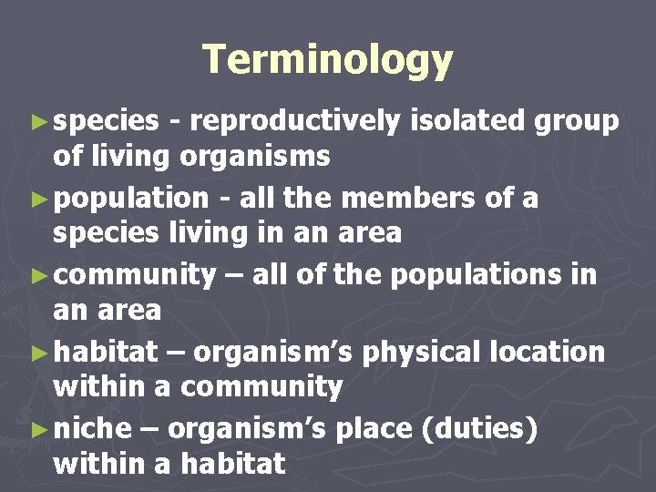 Terminology ► species - reproductively isolated group of living organisms ► population - all Terminology ► species - reproductively isolated group of living organisms ► population - all