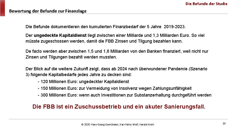 Die Befunde der Studie Bewertung der Befunde zur Finanzlage Die Befunde dokumentieren den kumulierten