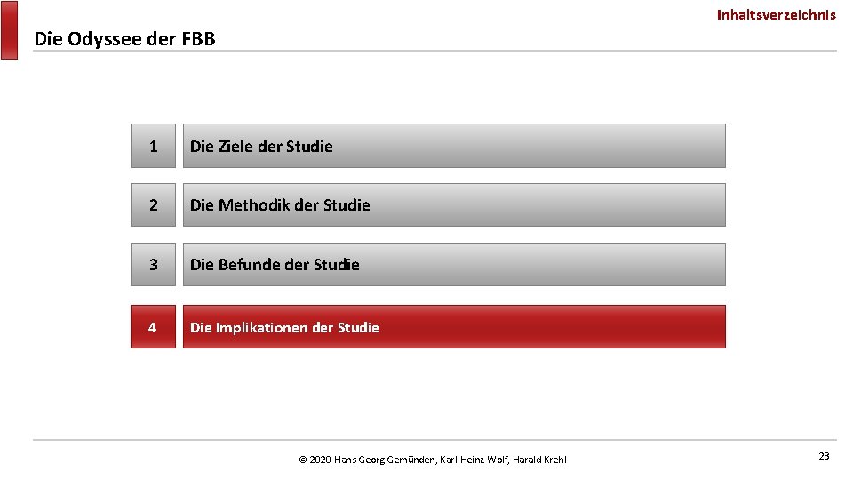 Inhaltsverzeichnis Die Odyssee der FBB 1 Die Ziele der Studie 2 Die Methodik der