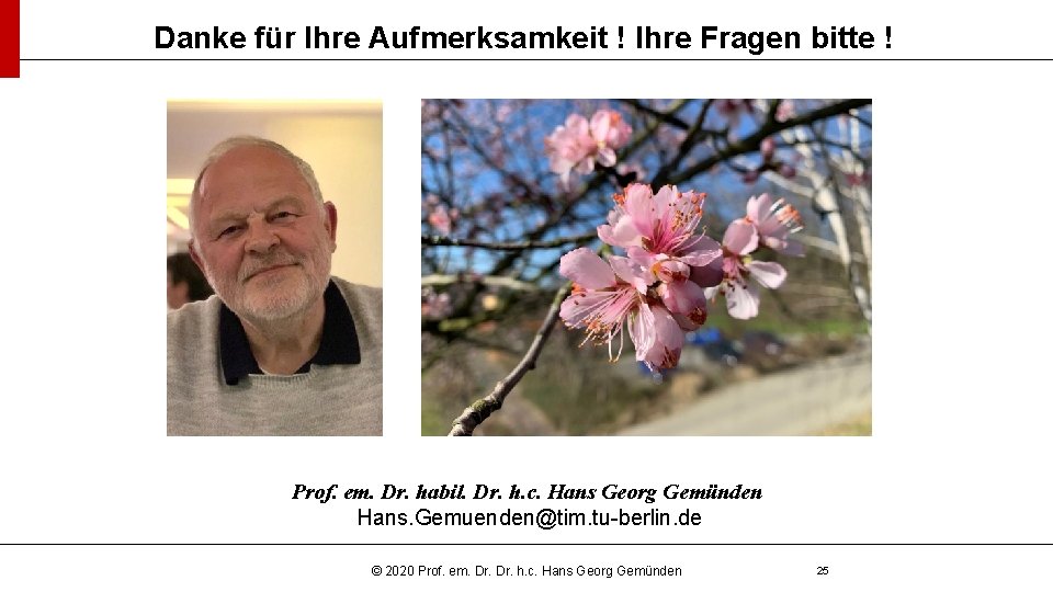 Danke für Ihre Aufmerksamkeit ! Ihre Fragen bitte ! Prof. em. Dr. habil. Dr.