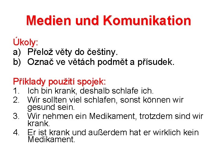 Medien und Komunikation Úkoly: a) Přelož věty do češtiny. b) Označ ve větách podmět