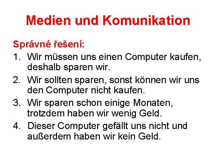 Medien und Komunikation Správné řešení: 1. Wir müssen uns einen Computer kaufen, deshalb sparen