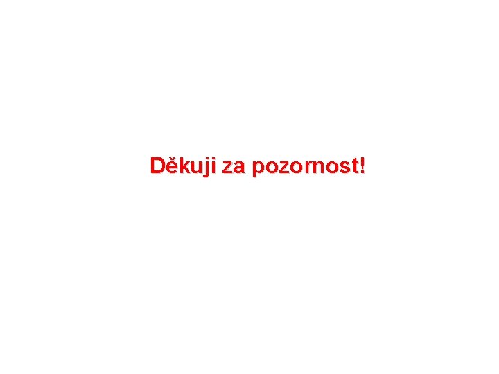 Děkuji za pozornost! 