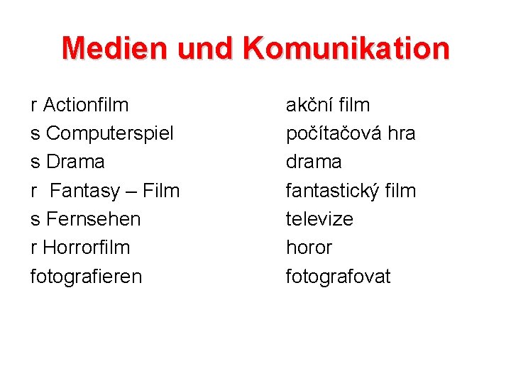 Medien und Komunikation r Actionfilm s Computerspiel s Drama r Fantasy – Film s