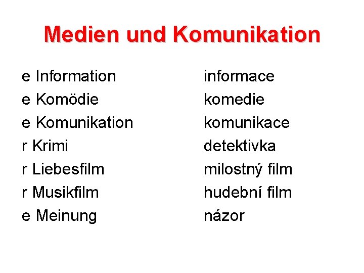 Medien und Komunikation e Information e Komödie e Komunikation r Krimi r Liebesfilm r