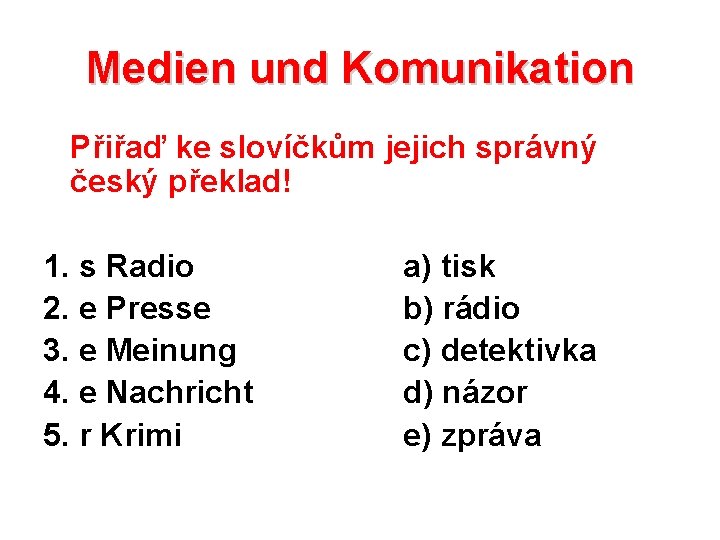 Medien und Komunikation Přiřaď ke slovíčkům jejich správný český překlad! 1. s Radio 2.