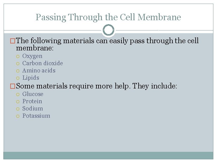 Passing Through the Cell Membrane �The following materials can easily pass through the cell