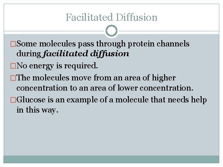 Facilitated Diffusion �Some molecules pass through protein channels during facilitated diffusion �No energy is