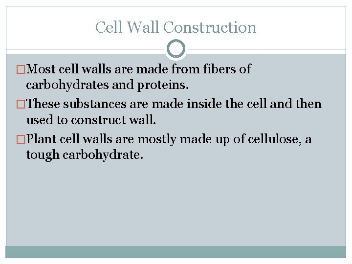 Cell Wall Construction �Most cell walls are made from fibers of carbohydrates and proteins.