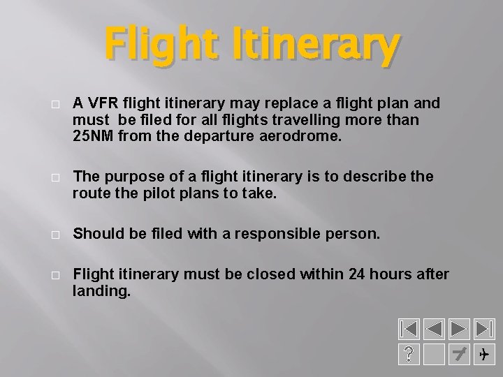 Flight Itinerary � A VFR flight itinerary may replace a flight plan and must