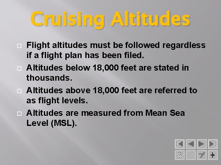 Cruising Altitudes Flight altitudes must be followed regardless if a flight plan has been