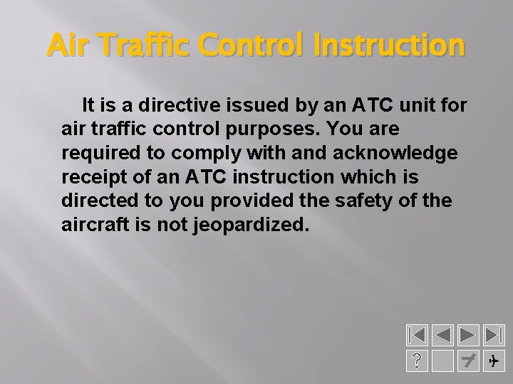 Air Traffic Control Instruction It is a directive issued by an ATC unit for