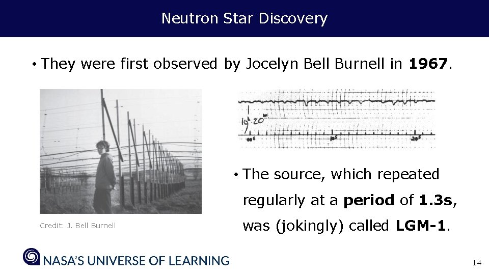 Neutron Star Discovery • They were first observed by Jocelyn Bell Burnell in 1967.