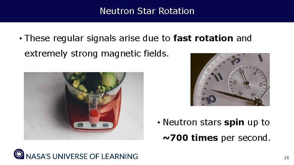 Neutron Star Rotation • These regular signals arise due to fast rotation and extremely