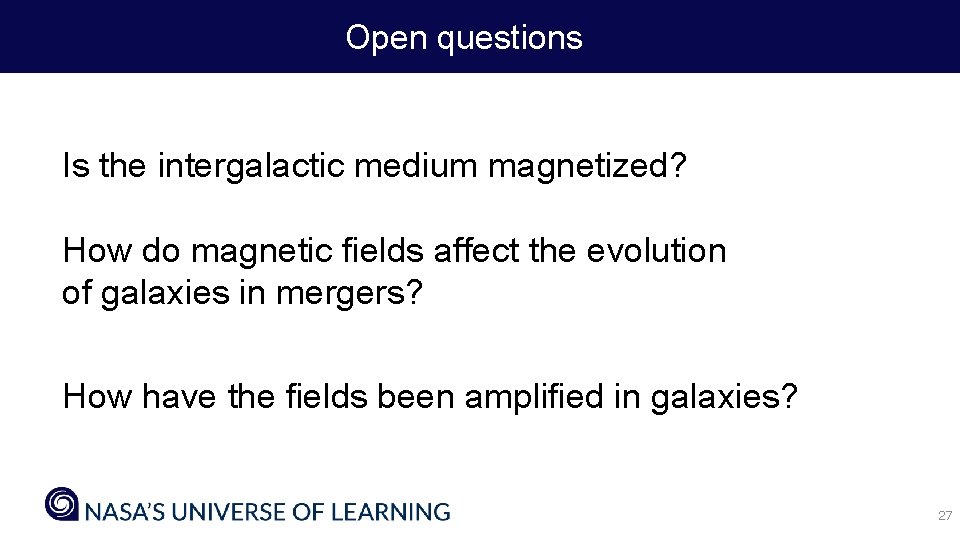 Open questions Is the intergalactic medium magnetized? How do magnetic fields affect the evolution