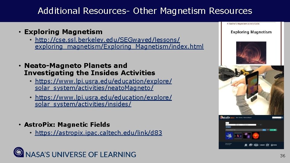 Additional Resources- Other Magnetism Resources • Exploring Magnetism • http: //cse. ssl. berkeley. edu/SEGwayed/lessons/