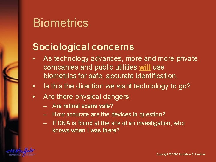 Biometrics Sociological concerns • • • As technology advances, more and more private companies