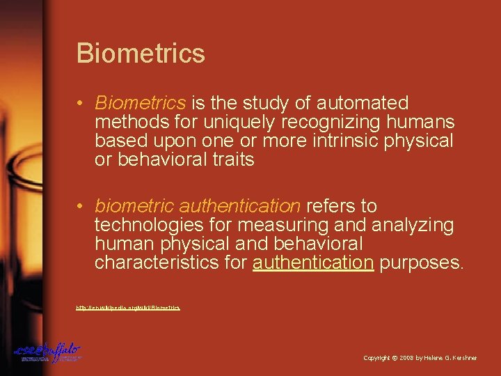 Biometrics • Biometrics is the study of automated methods for uniquely recognizing humans based