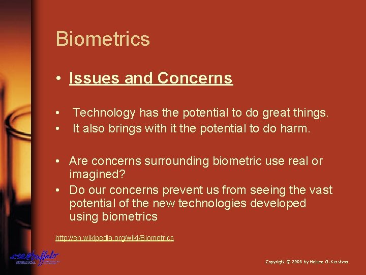 Biometrics • Issues and Concerns • • Technology has the potential to do great