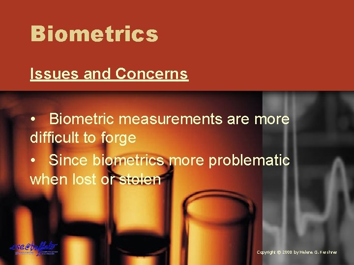 Biometrics Issues and Concerns • Biometric measurements are more difficult to forge • Since