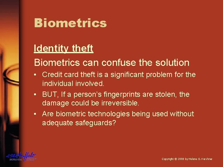 Biometrics Identity theft Biometrics can confuse the solution • Credit card theft is a
