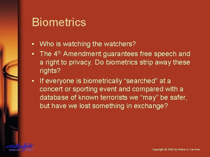 Biometrics • Who is watching the watchers? • The 4 th Amendment guarantees free