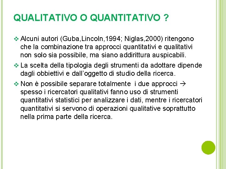 QUALITATIVO O QUANTITATIVO ? v Alcuni autori (Guba, Lincoln, 1994; Niglas, 2000) ritengono che