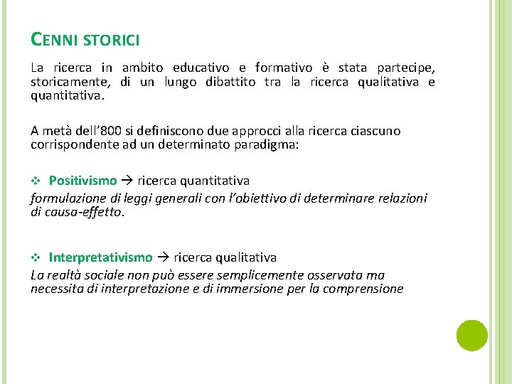 CENNI STORICI La ricerca in ambito educativo e formativo è stata partecipe, storicamente, di