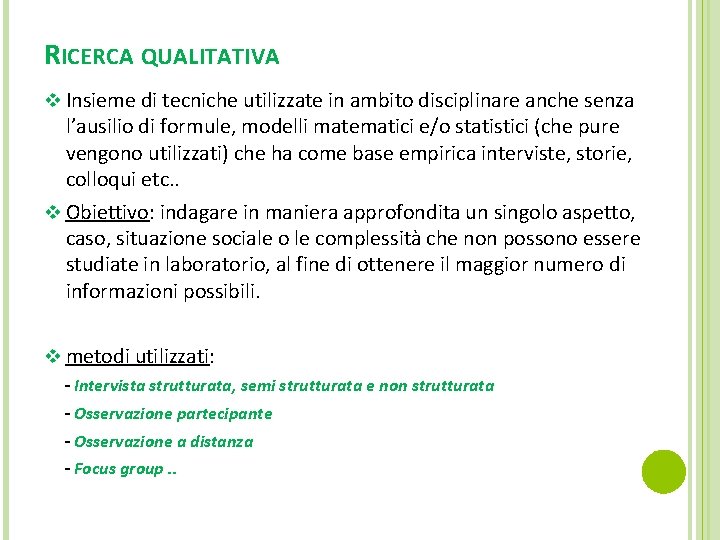 RICERCA QUALITATIVA v Insieme di tecniche utilizzate in ambito disciplinare anche senza l’ausilio di