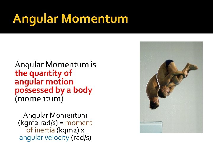 Angular Momentum is the quantity of angular motion possessed by a body (momentum) Angular