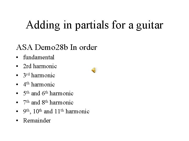 Adding in partials for a guitar ASA Demo 28 b In order • •