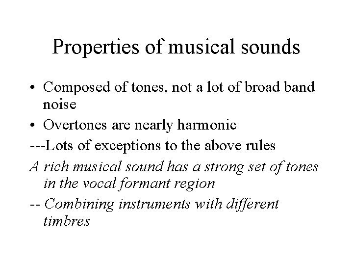 Properties of musical sounds • Composed of tones, not a lot of broad band