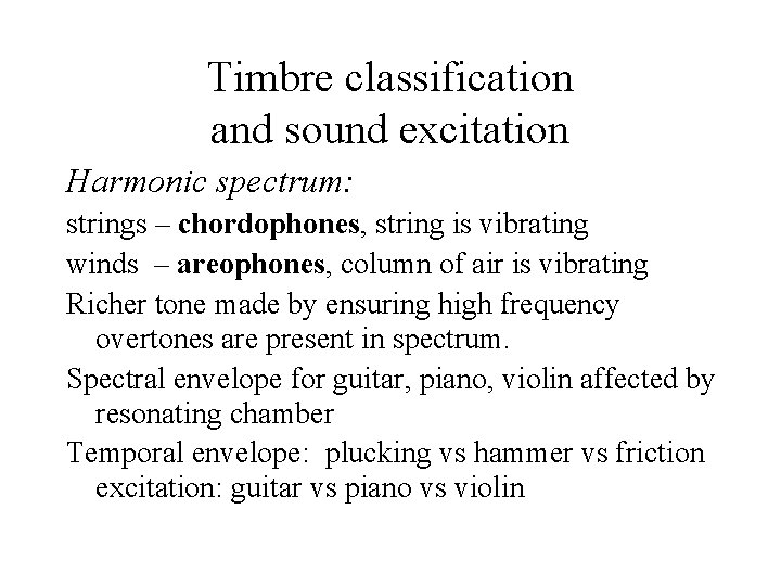 Timbre classification and sound excitation Harmonic spectrum: strings – chordophones, string is vibrating winds