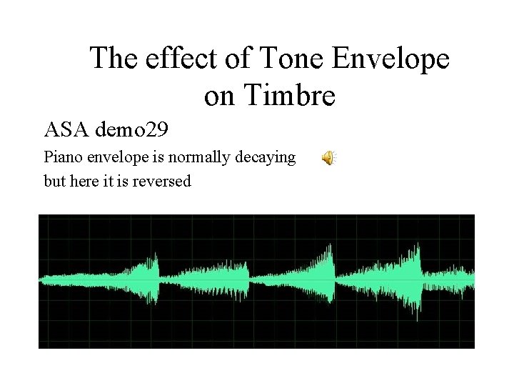 The effect of Tone Envelope on Timbre ASA demo 29 Piano envelope is normally