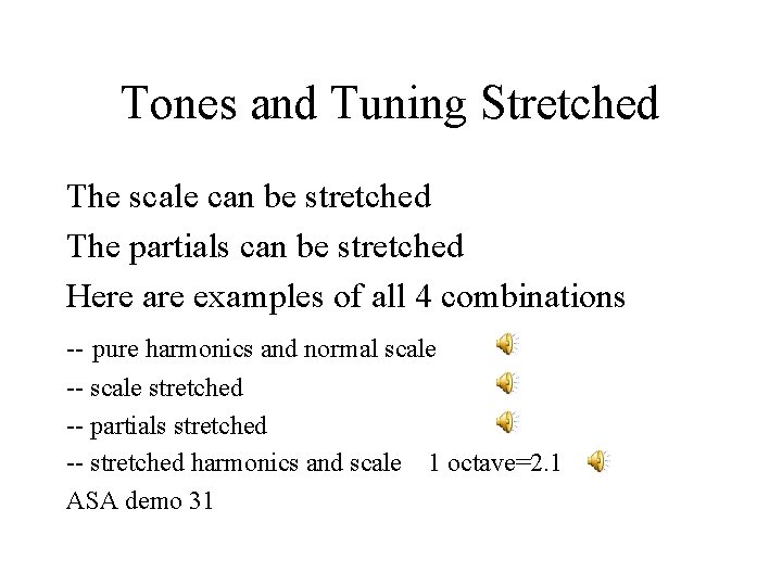 Tones and Tuning Stretched The scale can be stretched The partials can be stretched