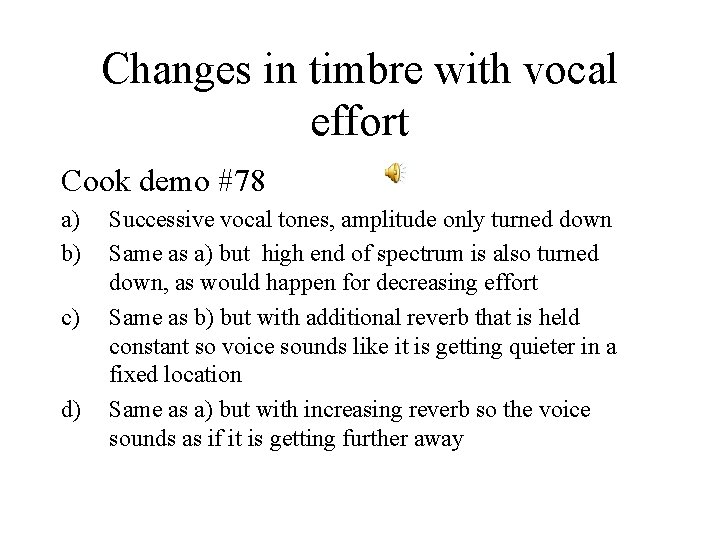 Changes in timbre with vocal effort Cook demo #78 a) b) c) d) Successive