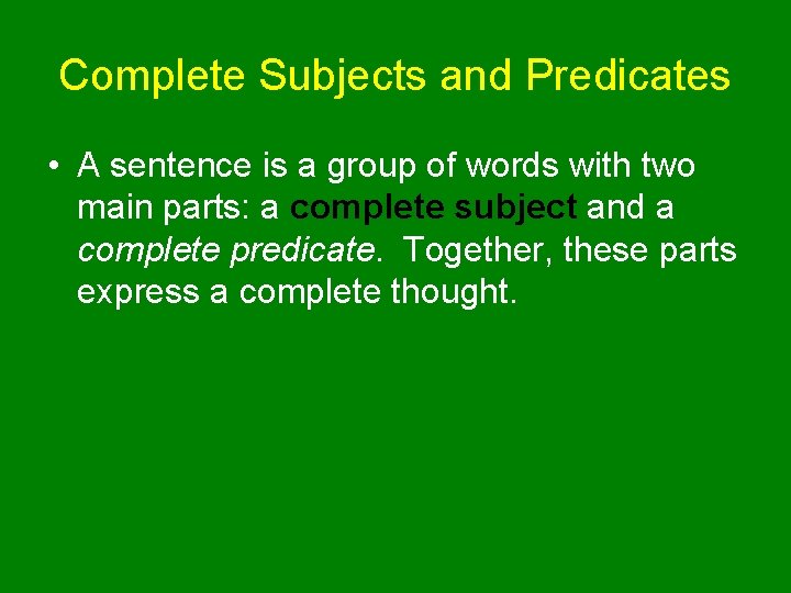 Complete Subjects and Predicates • A sentence is a group of words with two