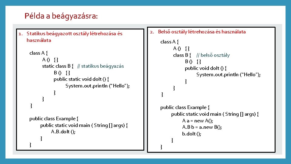 Példa a beágyazásra: 1. Statikus beágyazott osztály létrehozása és használata class A { A