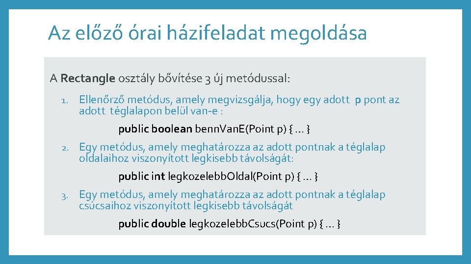 Az előző órai házifeladat megoldása A Rectangle osztály bővítése 3 új metódussal: 1. Ellenőrző